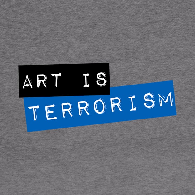 Art Is Terrorism by Jason13